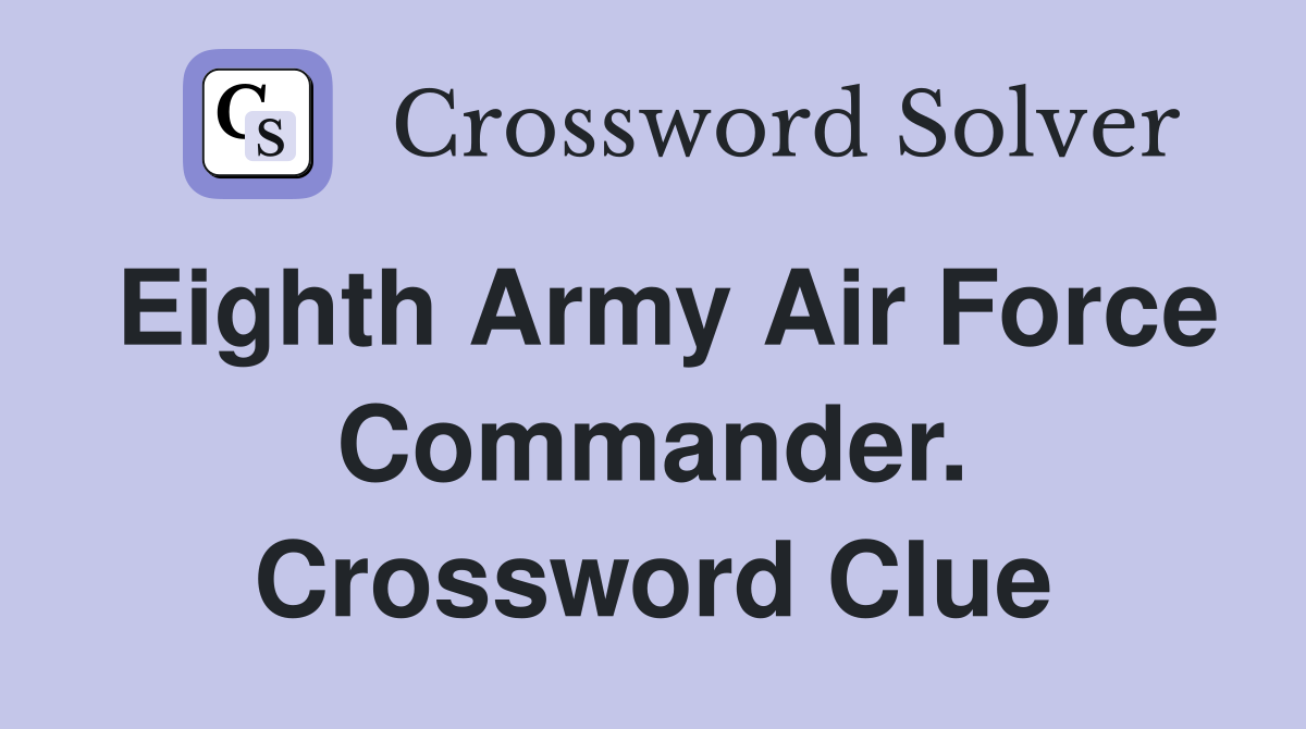 Eighth Army Air Force Commander. Crossword Clue