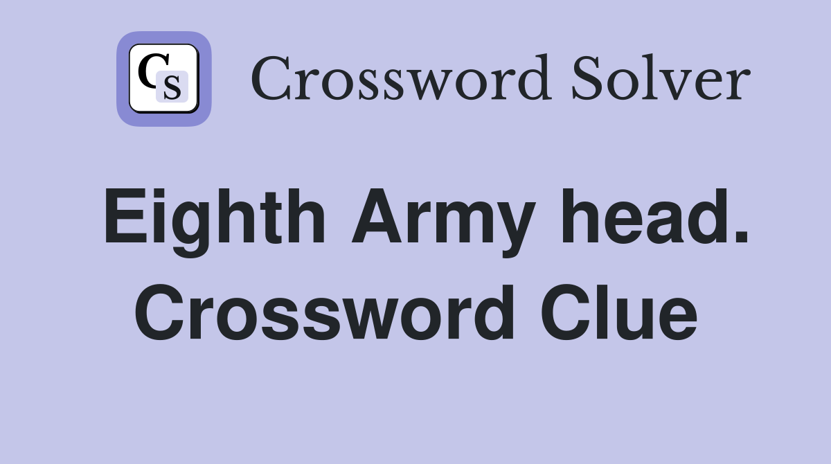 Eighth Army head. Crossword Clue