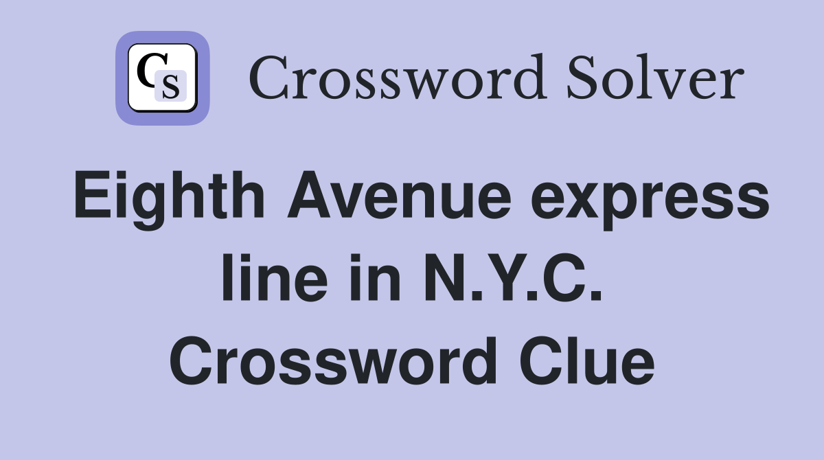 Eighth Avenue express line in N.Y.C. Crossword Clue