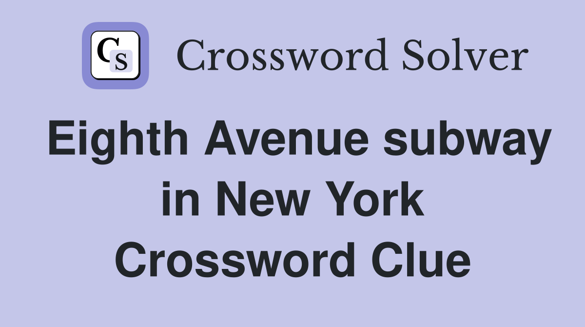 Eighth Avenue subway in New York Crossword Clue