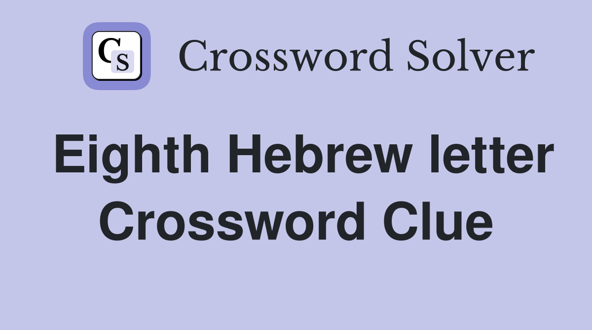 Eighth Hebrew letter Crossword Clue