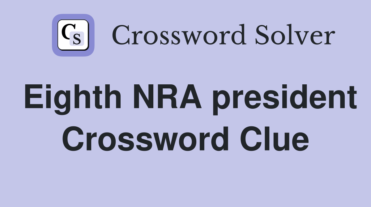 Eighth NRA president Crossword Clue