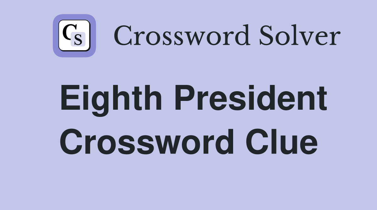 Eighth President Crossword Clue