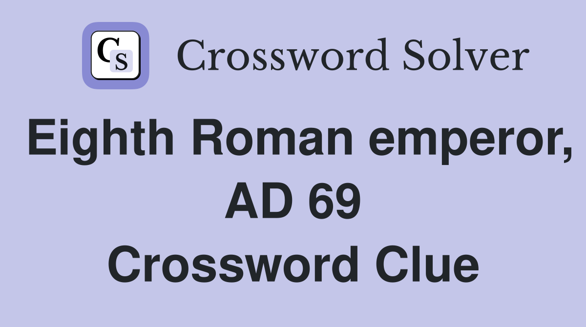 Eighth Roman emperor, AD 69 Crossword Clue
