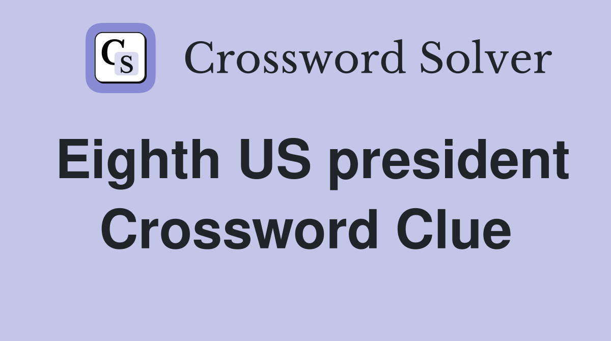 Eighth US president Crossword Clue