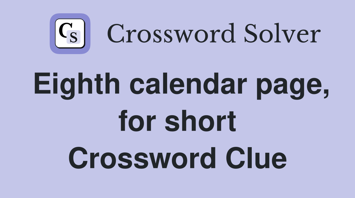 Eighth calendar page, for short Crossword Clue