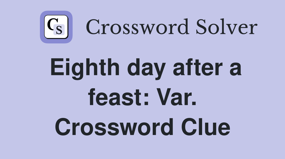 Eighth day after a feast: Var. Crossword Clue