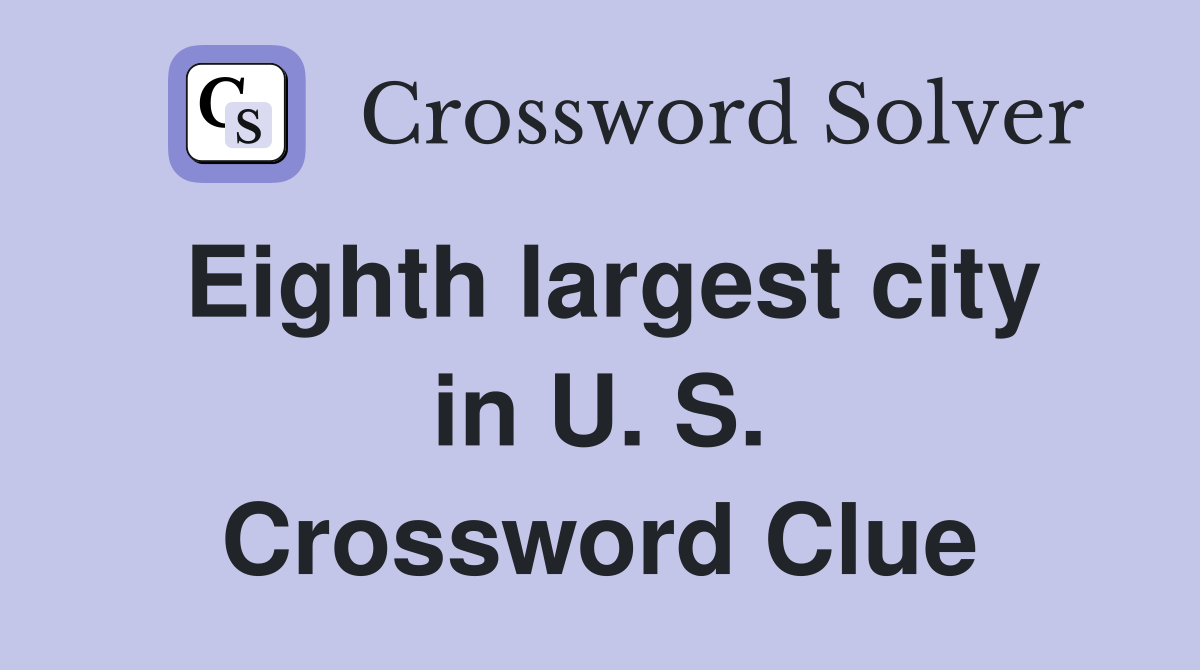 Eighth largest city in U. S. Crossword Clue