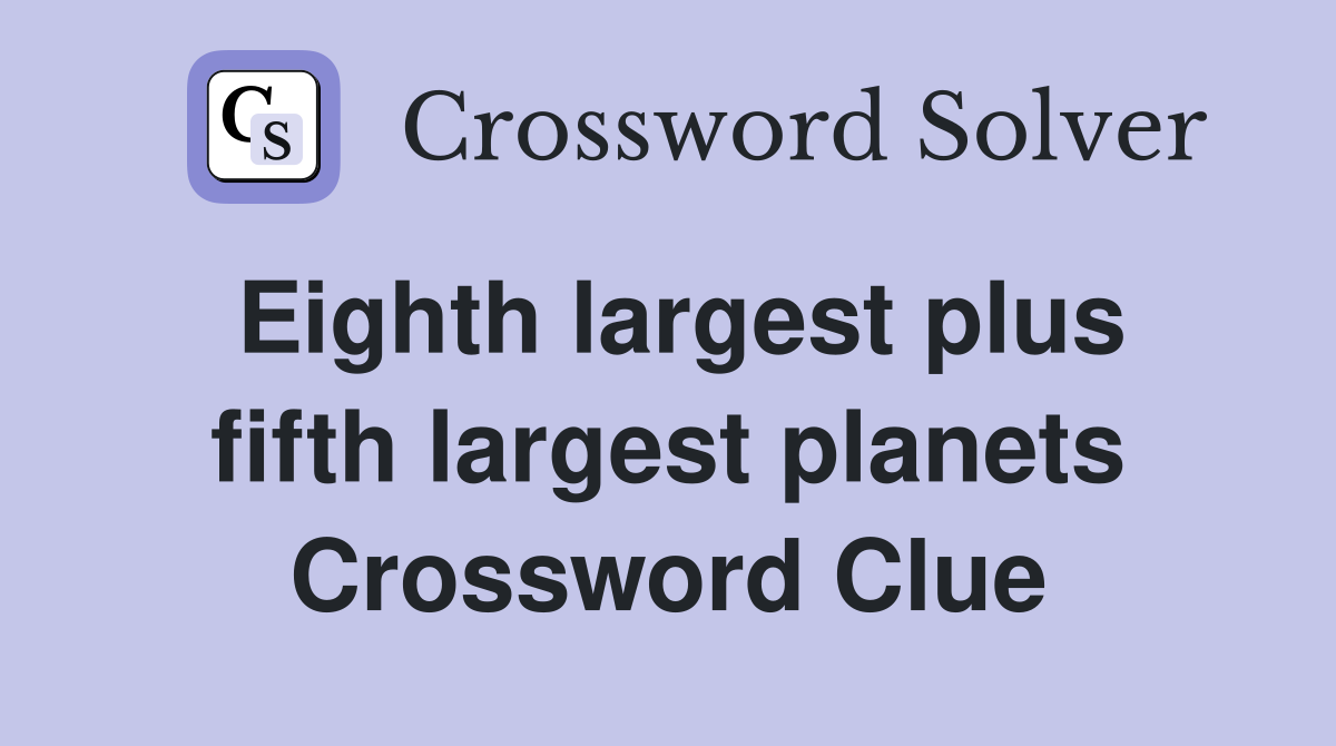 Eighth largest plus fifth largest planets Crossword Clue
