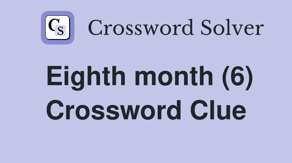 Eighth month (6) Crossword Clue