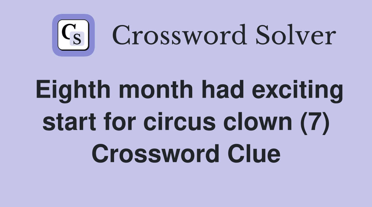 Eighth month had exciting start for circus clown (7) Crossword Clue
