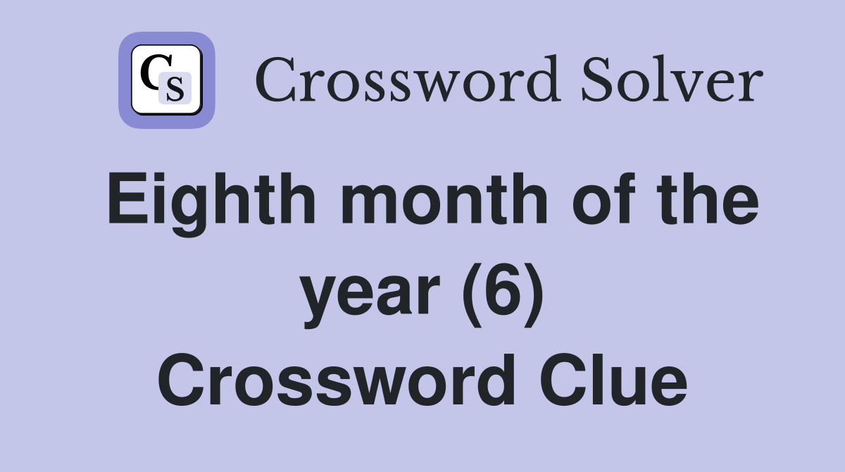 Eighth month of the year (6) Crossword Clue