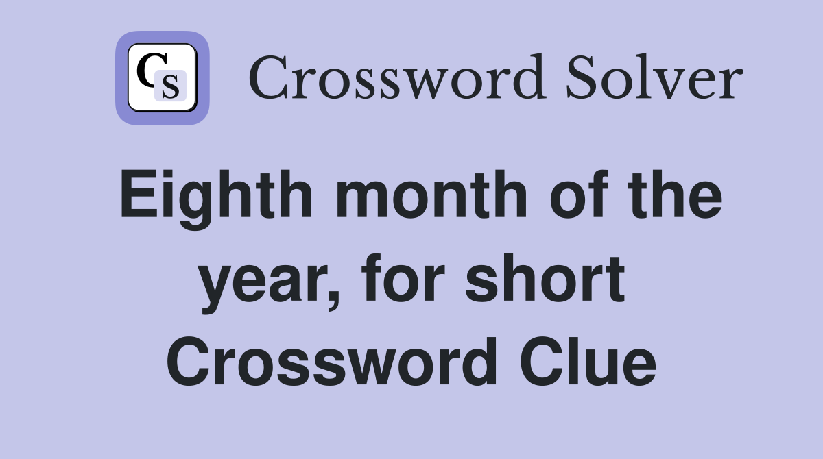 Eighth month of the year, for short Crossword Clue