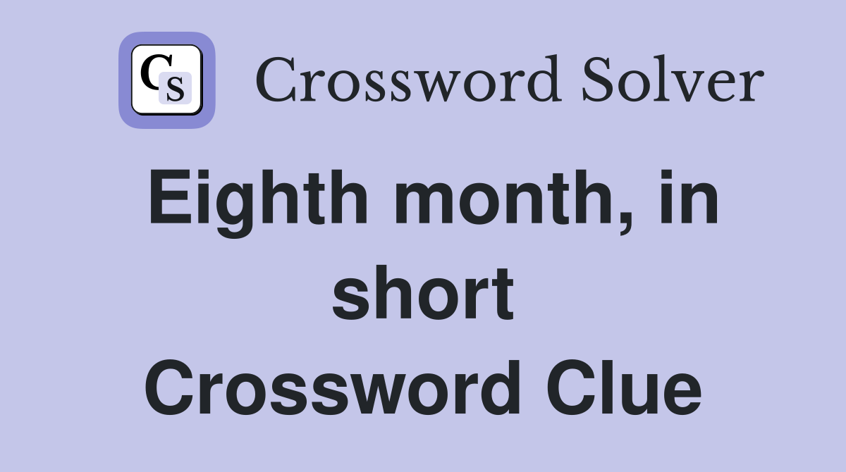 Eighth month, in short Crossword Clue