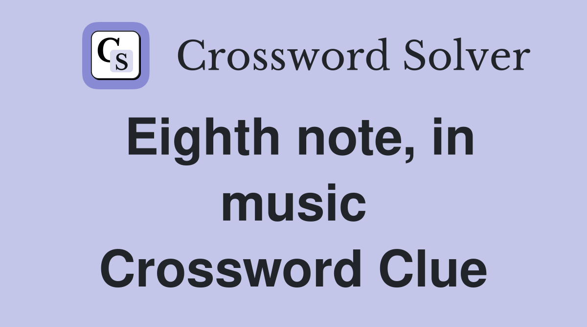Eighth note, in music Crossword Clue