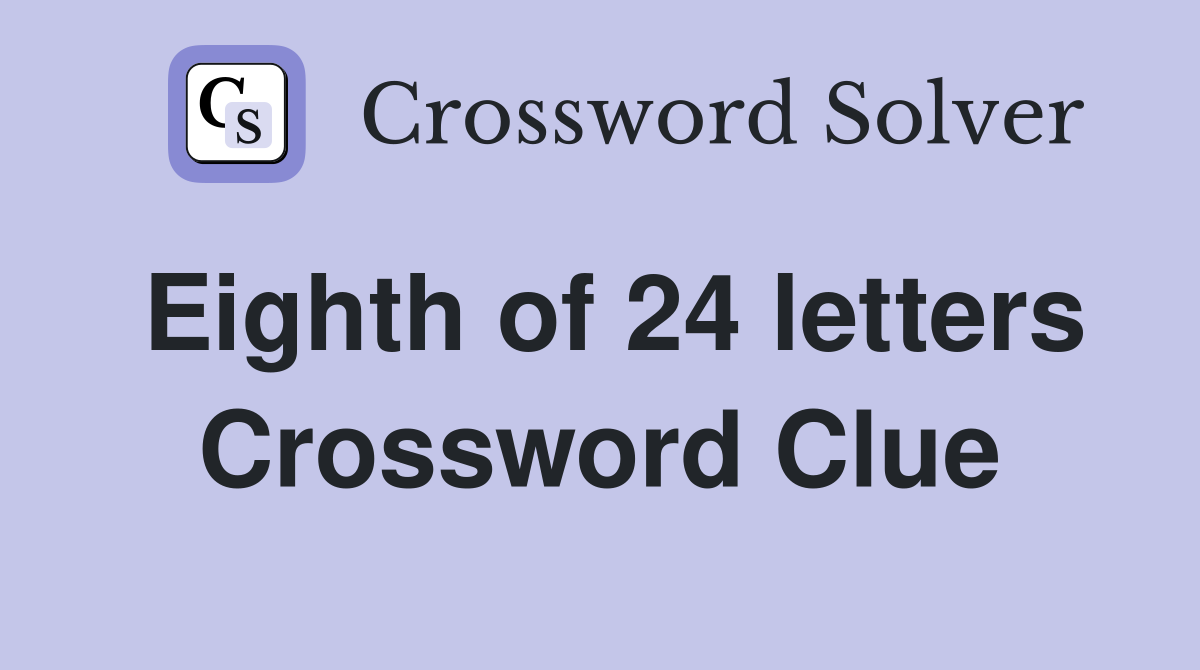 Eighth of 24 letters Crossword Clue