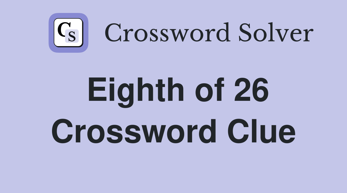 Eighth of 26 Crossword Clue