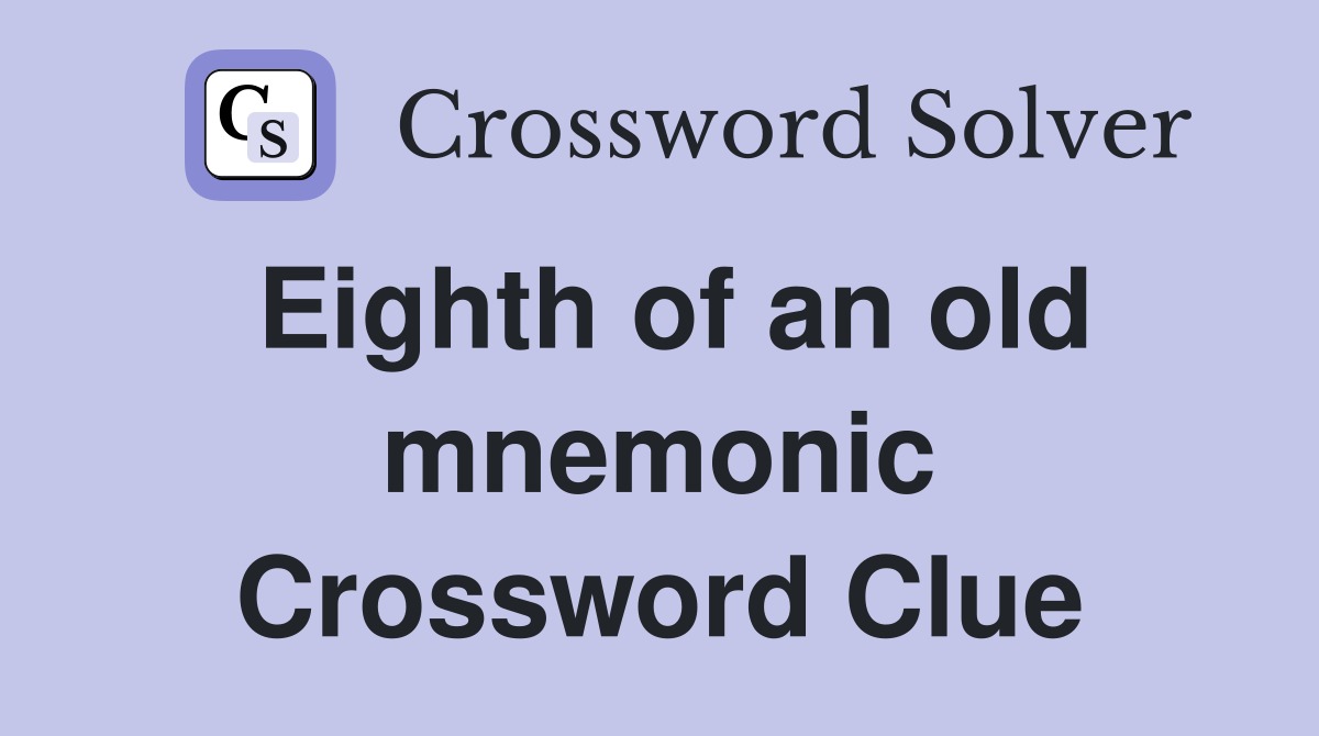 Eighth of an old mnemonic Crossword Clue