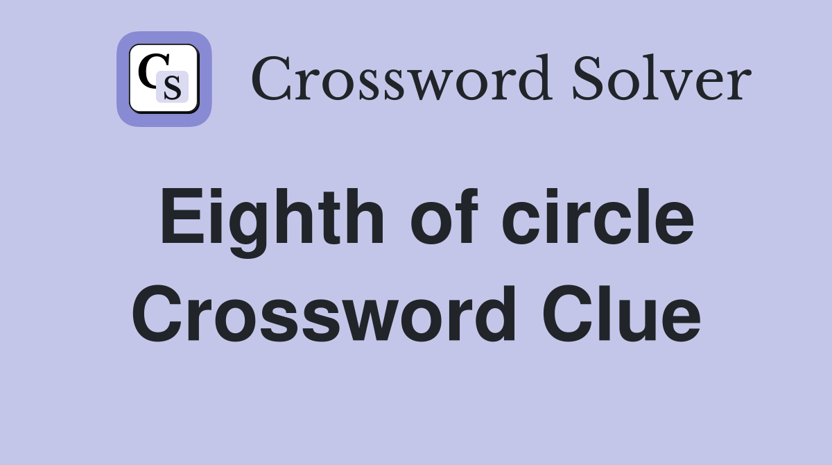 Eighth of circle Crossword Clue