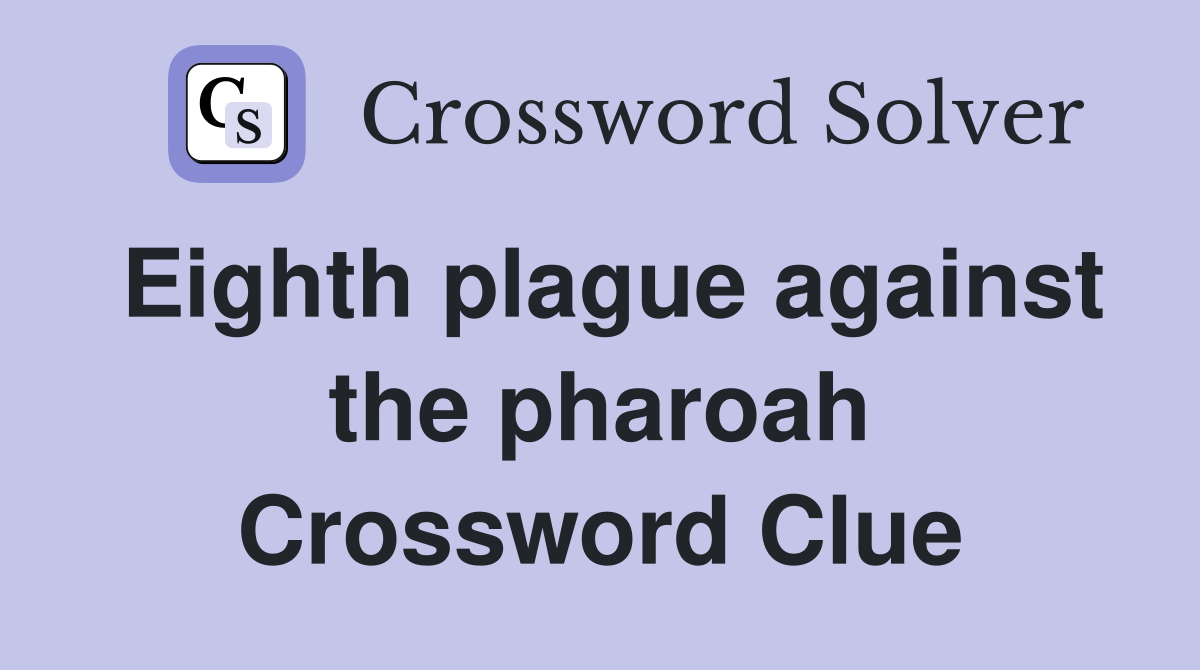 Eighth plague against the pharoah Crossword Clue