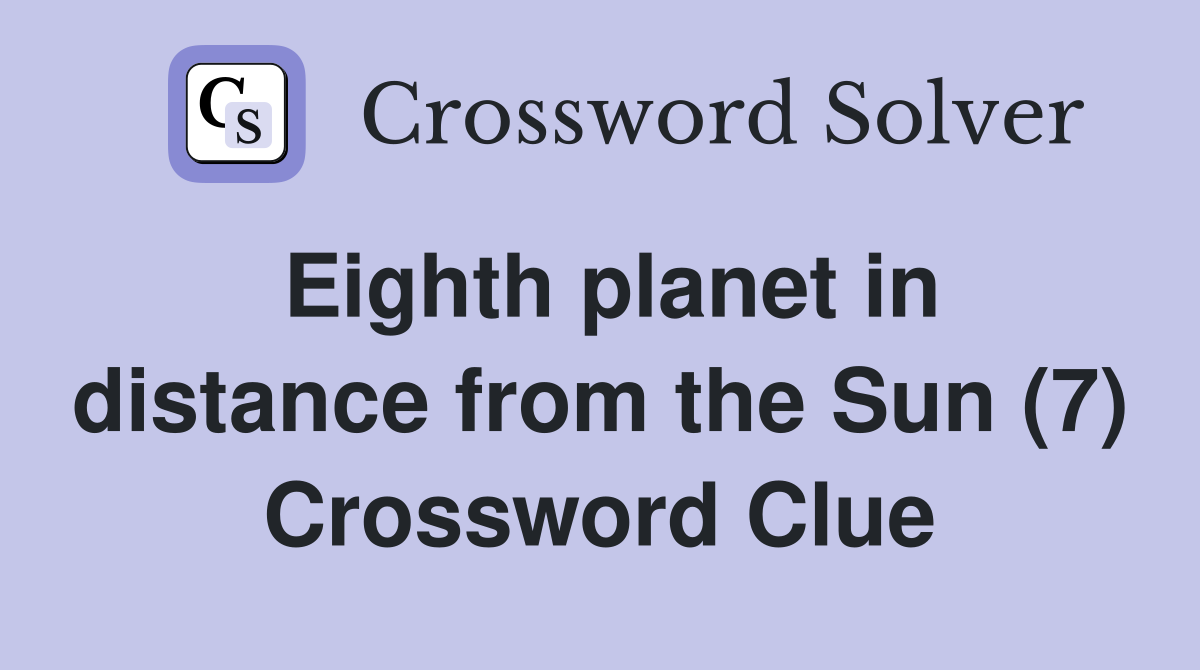 Eighth planet in distance from the Sun (7) Crossword Clue