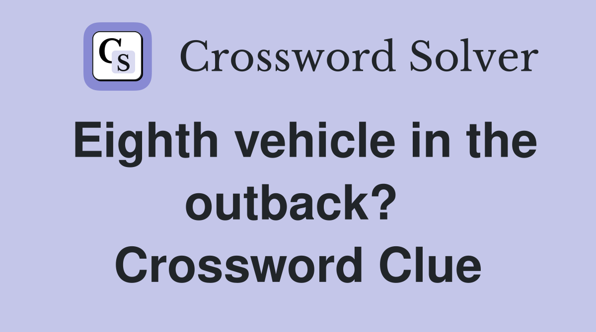 Eighth vehicle in the outback?  Crossword Clue
