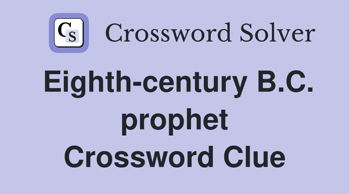 Eighth-century B.C. prophet Crossword Clue