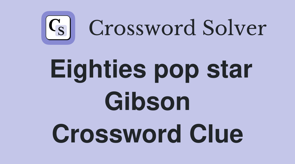 Eighties pop star Gibson Crossword Clue