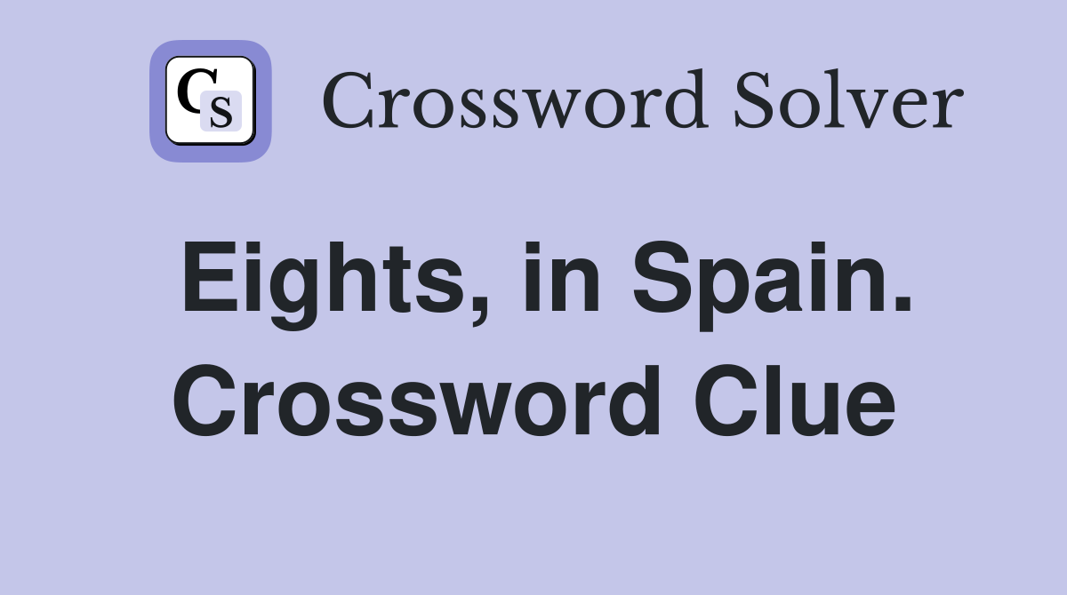 Eights, in Spain. Crossword Clue