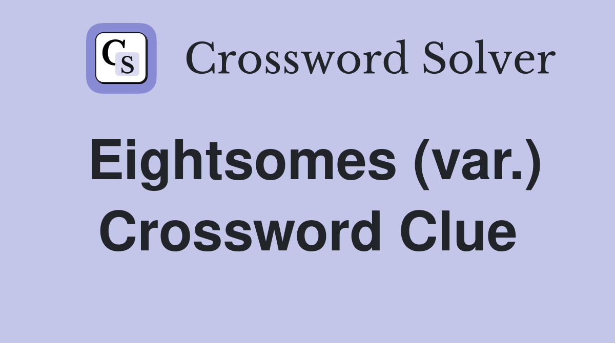 Eightsomes (var.) Crossword Clue