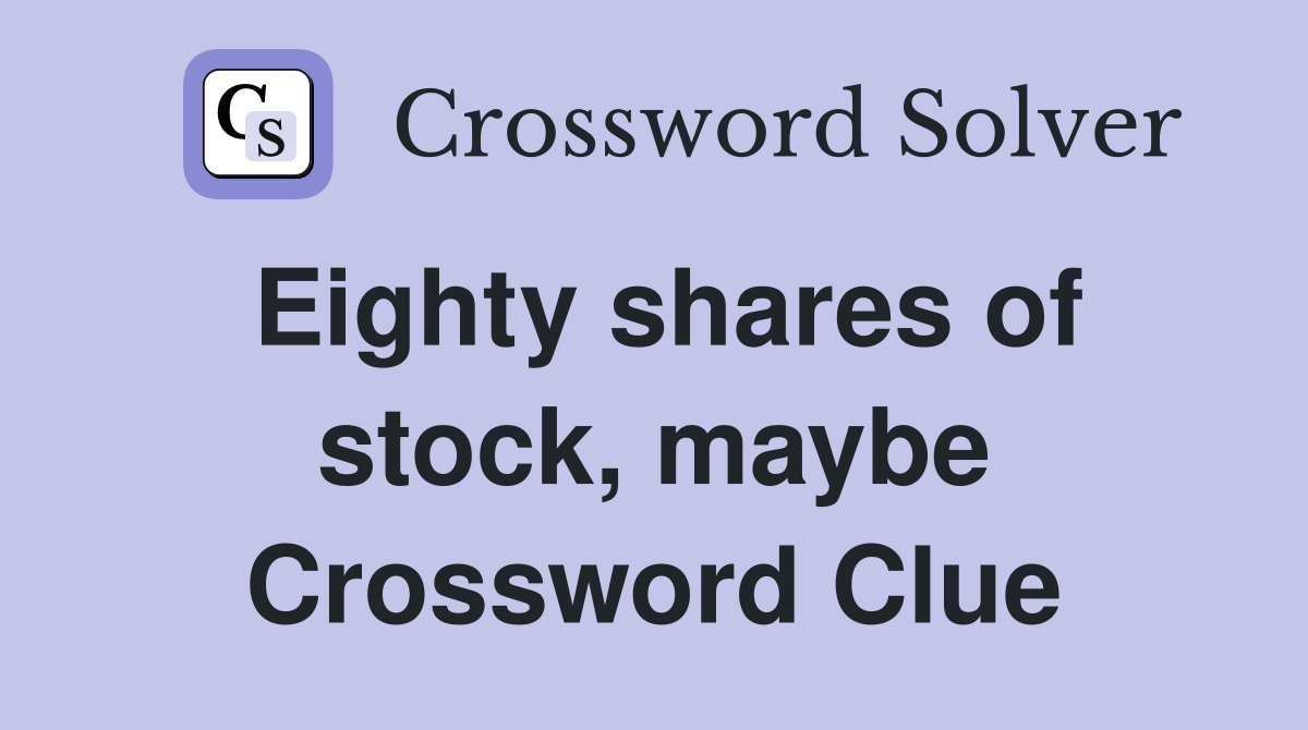 Eighty shares of stock, maybe Crossword Clue