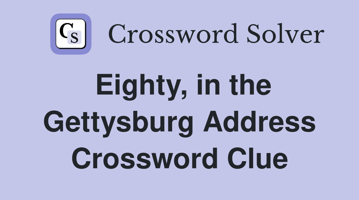 Eighty, in the Gettysburg Address Crossword Clue