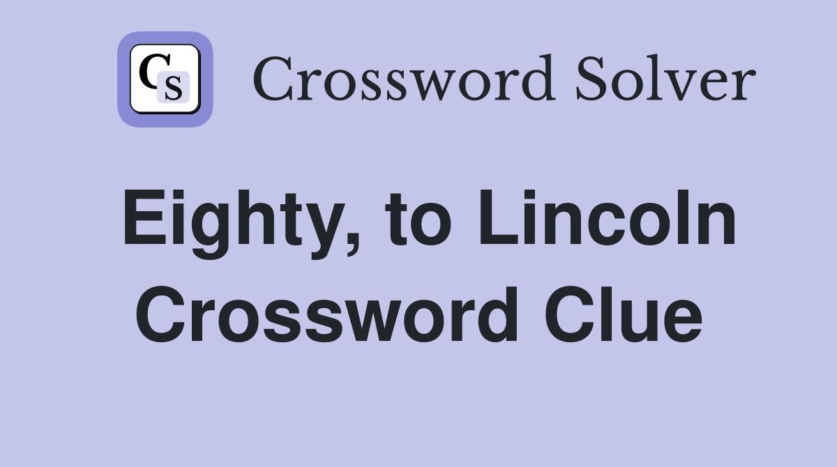 Eighty, to Lincoln Crossword Clue