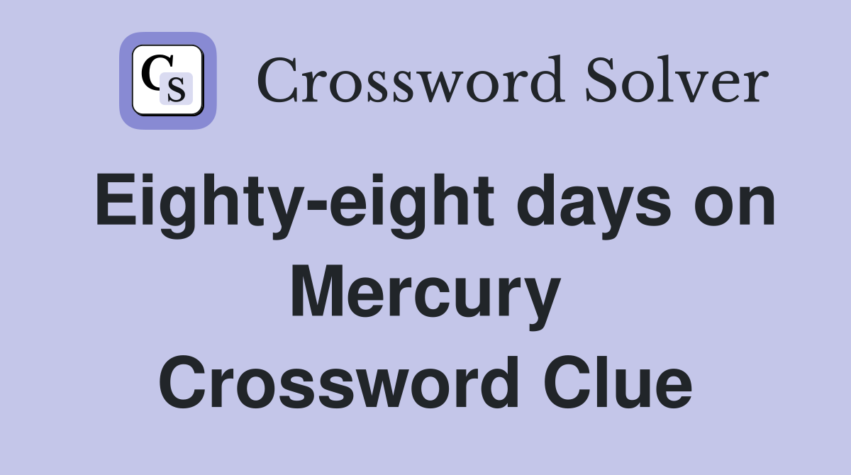 Eighty-eight days on Mercury Crossword Clue