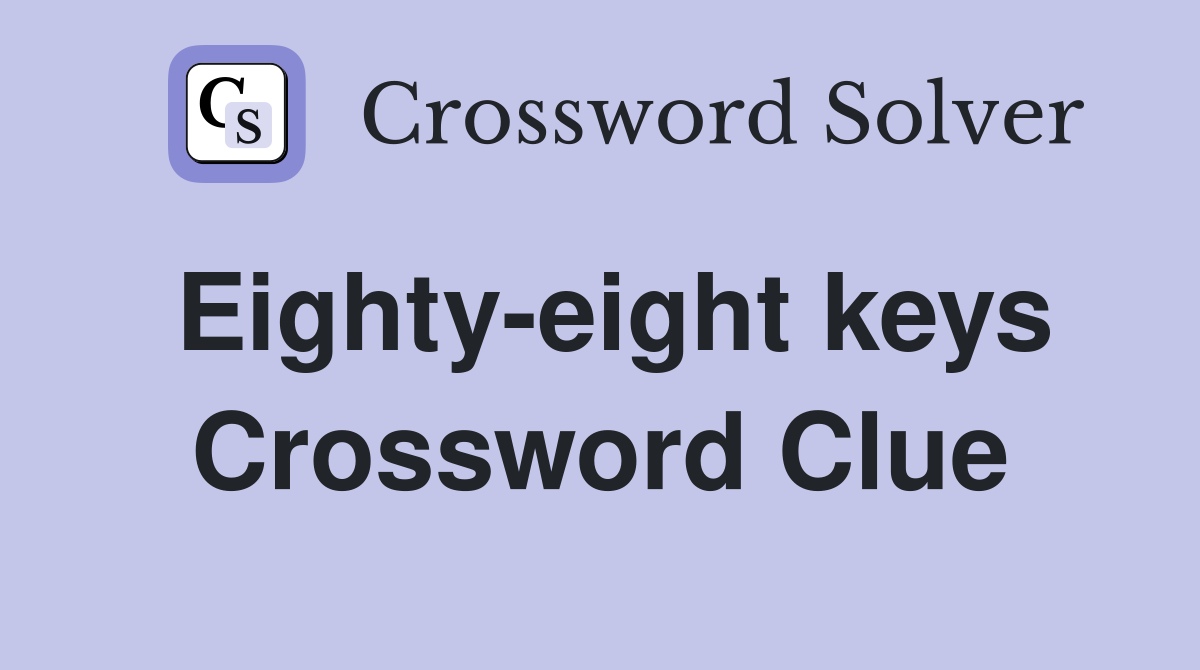 Eighty-eight keys Crossword Clue