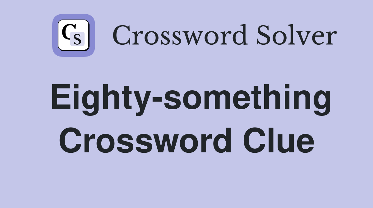 Eighty-something Crossword Clue