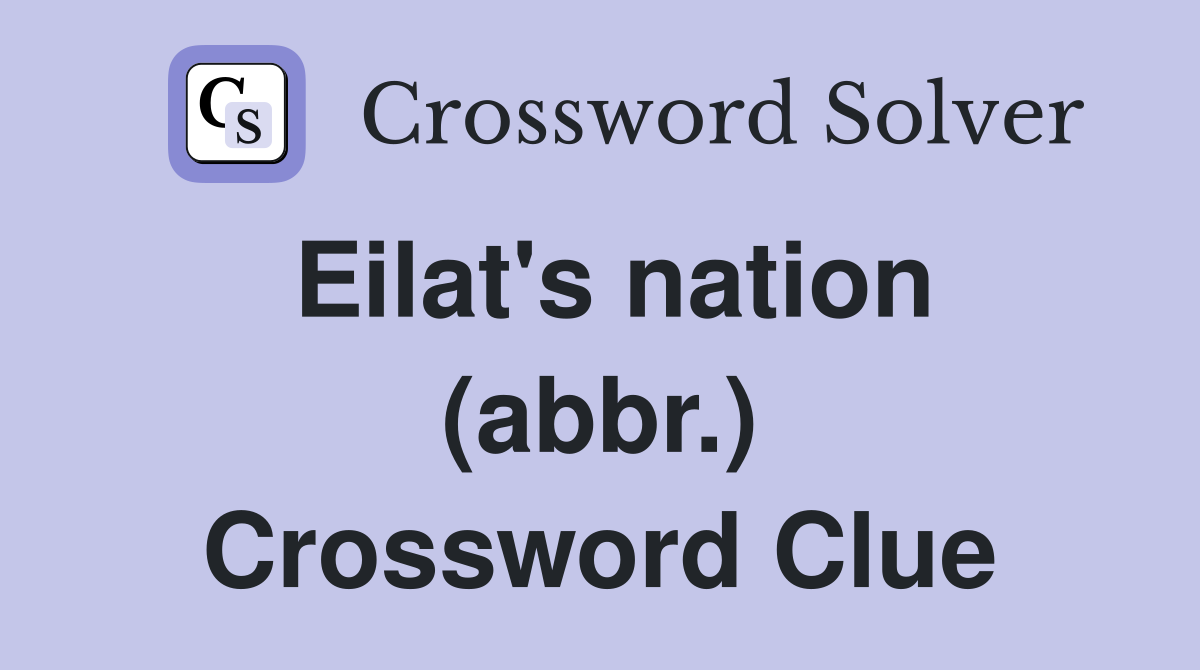 Eilat's nation (abbr.) Crossword Clue