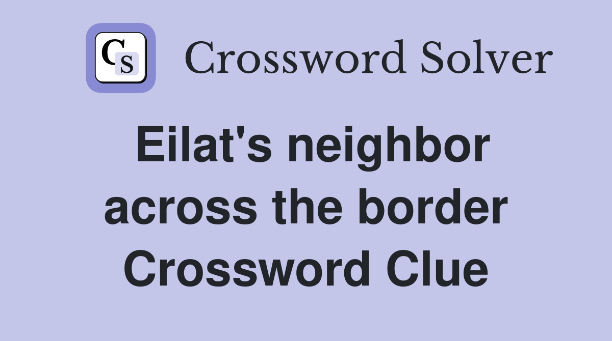 Eilat's neighbor across the border Crossword Clue