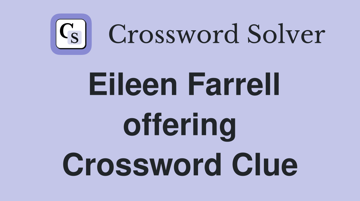 Eileen Farrell offering Crossword Clue