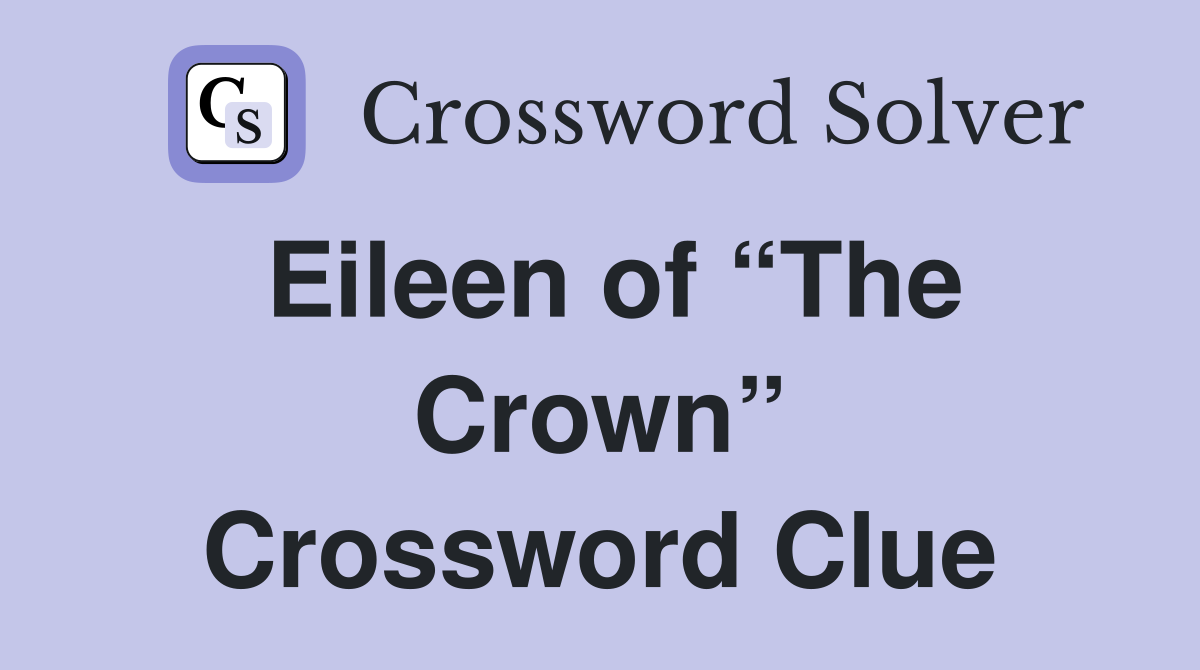Eileen of “The Crown” Crossword Clue