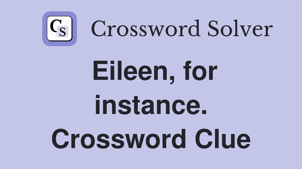 Eileen, for instance. Crossword Clue