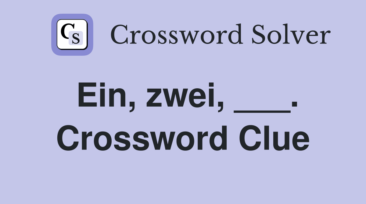 Ein, zwei, ___. Crossword Clue
