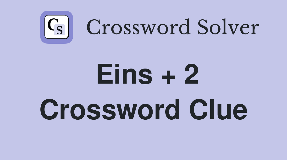 Eins + 2 Crossword Clue