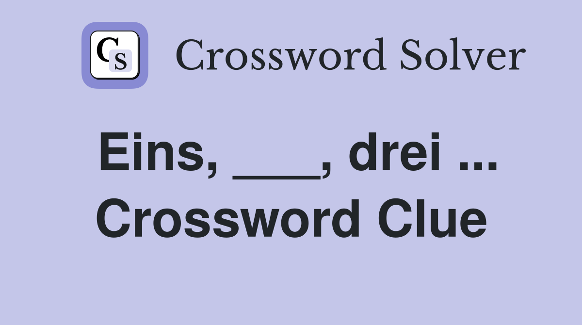 Eins, ___, drei ... Crossword Clue
