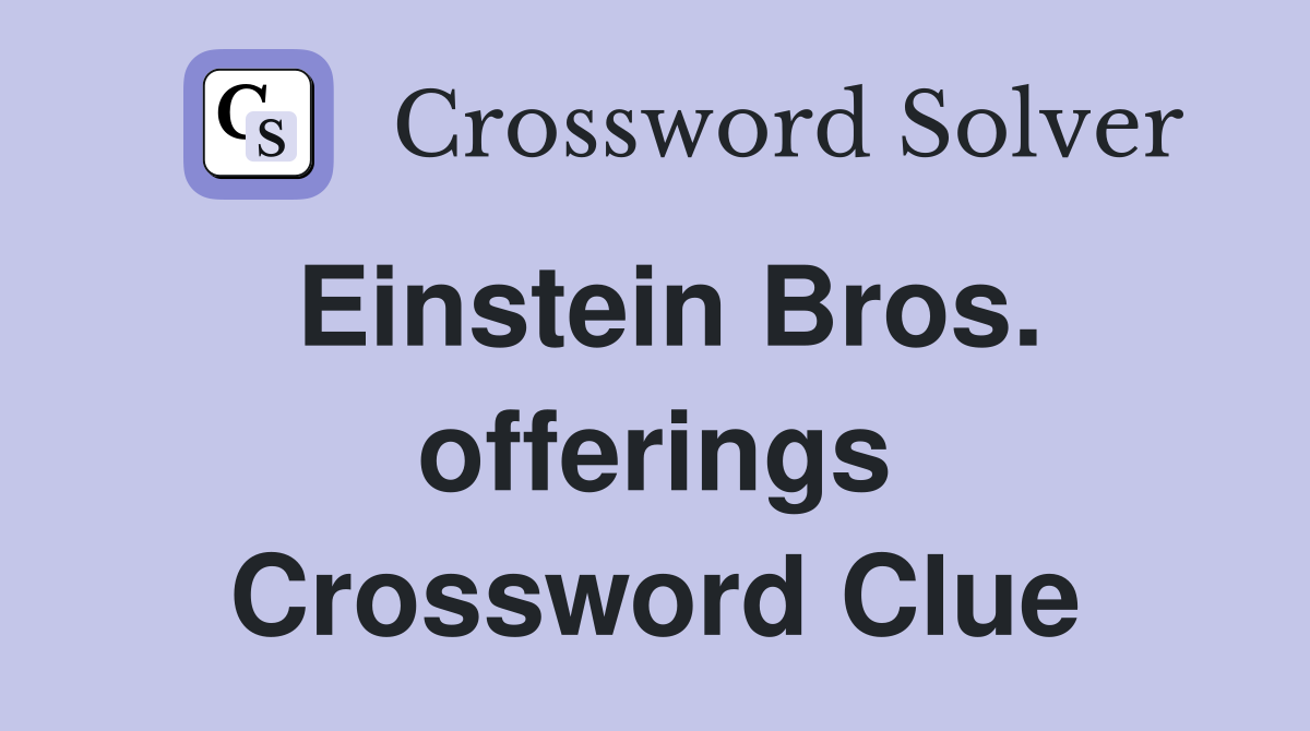 Einstein Bros. offerings Crossword Clue