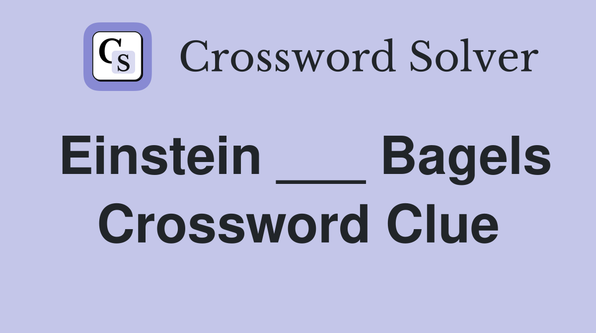 Einstein ___ Bagels Crossword Clue