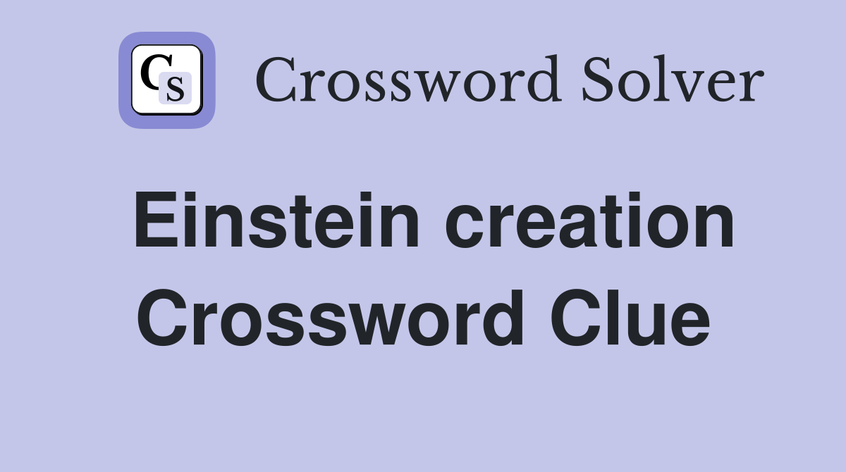 Einstein creation Crossword Clue