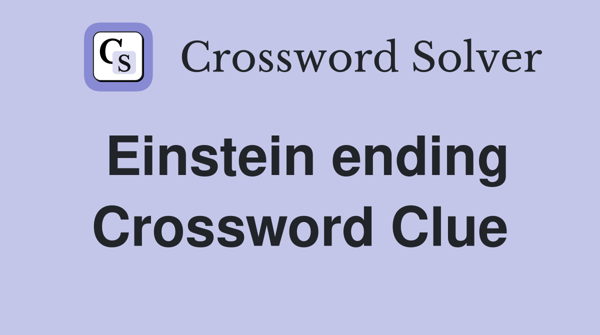 Einstein ending Crossword Clue
