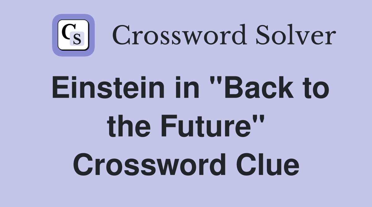 Einstein in "Back to the Future" Crossword Clue