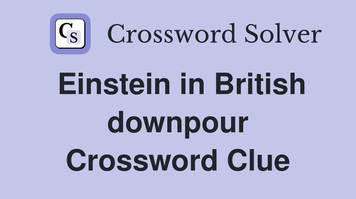 Einstein in British downpour Crossword Clue